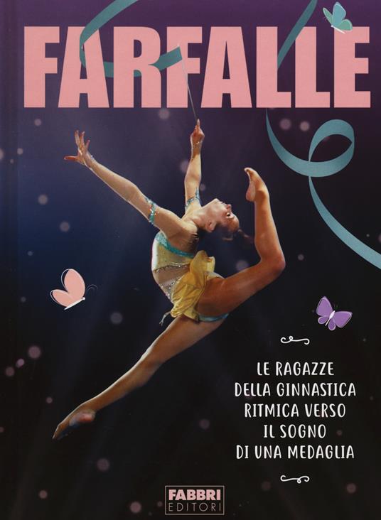 Farfalle. Le ragazze della ginnastica ritmica verso il sogno di una medaglia. Ediz. a colori - copertina