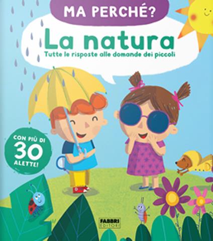 La natura. Tutte le risposte alle domande dei piccoli. Ma perché? Ediz. a colori - copertina