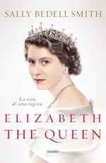 Elizabeth the Queen. La vita di una regina