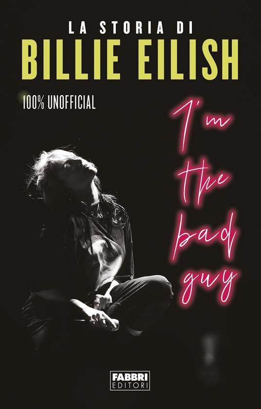 I'm the bad guy. La storia di Billie Eilish. 100% unofficial - copertina