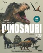 La grande enciclopedia dei dinosauri in 3D. Ediz. a colori. Con App