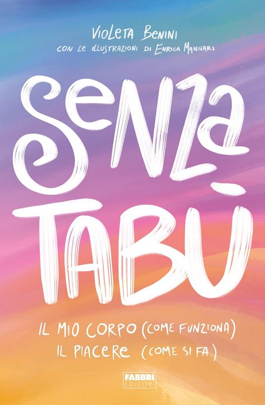 Senza tabù. Il mio corpo (come funziona). Il piacere (come si fa) - Violeta Benini - copertina