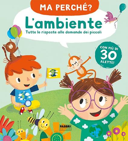 L'ambiente. Tutte le risposte alle domande dei piccoli. Ma perché? Ediz. a colori - copertina