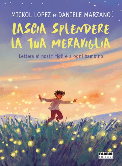 Lascia splendere la tua meraviglia. Lettera ai nostri figli e a ogni bambino - Mickol Lopez,Daniele Marzano - copertina