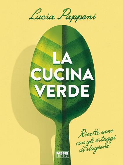 La cucina verde. Ricette sane con gli ortaggi di stagione - Lucia Papponi - copertina