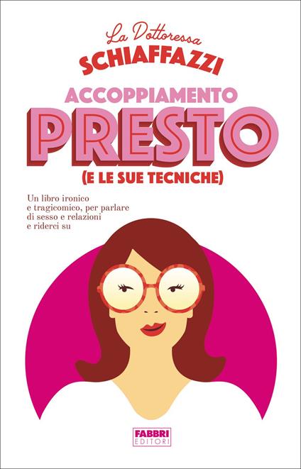 Accoppiamento presto (e le sue tecniche). Un libro ironico e tragicomico, per parlare di sesso e relazioni e riderci su - Dottoressa Schiaffazzi - copertina