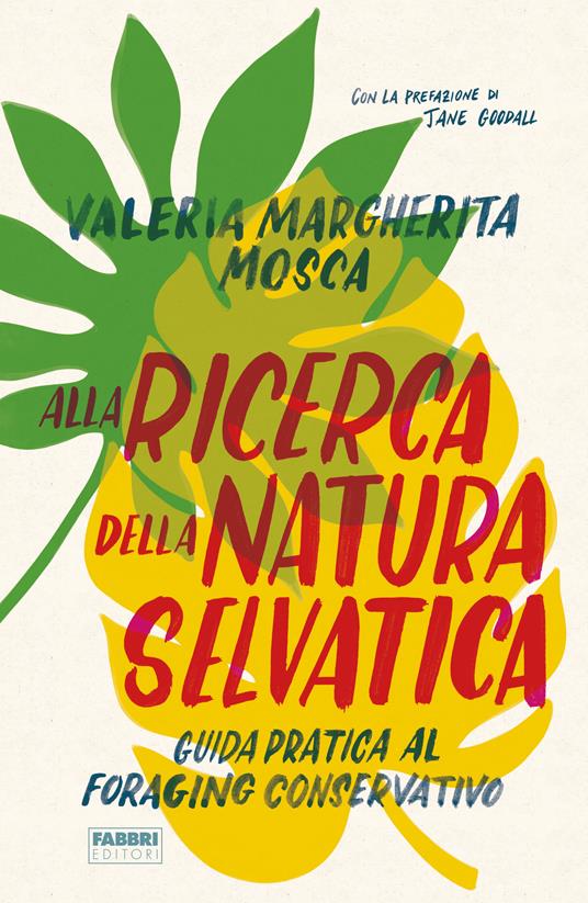 Alla ricerca della natura selvatica. Guida pratica al foraging conservativo - Valeria Margherita Mosca - copertina