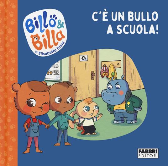 C'è un bullo a scuola! Billo e Billa. Ediz. a colori - Elisabetta Dami - copertina