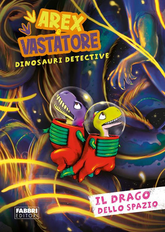 Il drago dello spazio. Arex e Vastatore, dinosauri detective - Libro -  Fabbri 