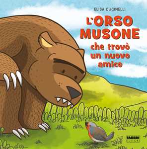Libro L'orso musone che trovò un nuovo amico. Ediz. a colori Elisa Cucinelli