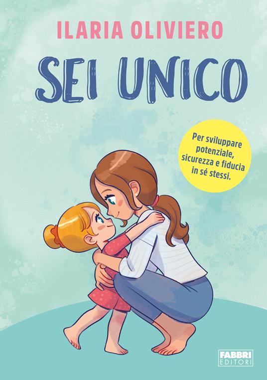 Sei unico. Per sviluppare potenziale, sicurezza e fiducia in sé stessi - Ilaria Oliviero - copertina