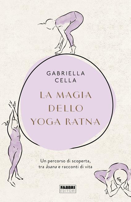 La magia dello yoga ratna. Un percorso di scoperta, tra asana e racconti di vita. Ediz. illustrata - Gabriella Cella - copertina