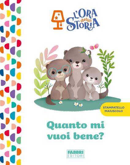 Quanto mi vuoi bene? L'ora della storia. Ediz. a colori - copertina