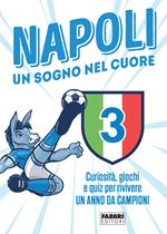 Napoli. Un sogno nel cuore. Curiosità, giochi e quiz per rivivere un anno da campioni