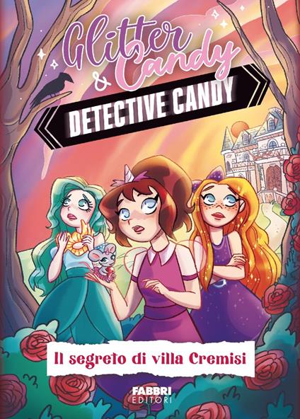 Il segreto di Villa Cremisi. Detective Candy. Glitter & Candy - Antonietta Lupo - copertina