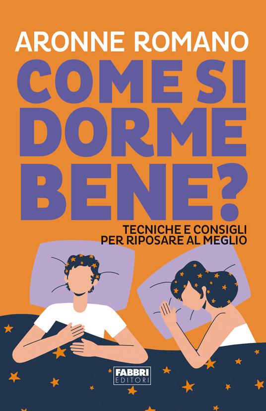 Come si dorme bene? Tecniche e consigli per riposare al meglio - Aronne Romano - copertina