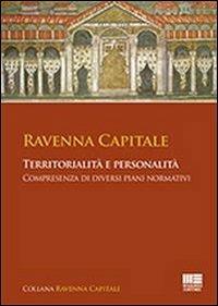 Ravenna capitale. Territorialità e personalità, compresenza di diversi piani normativi - copertina