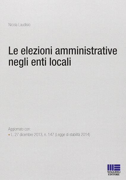 Le elezioni amministrative negli enti locali - Monica Laudisio,Nicola Laudisio - copertina