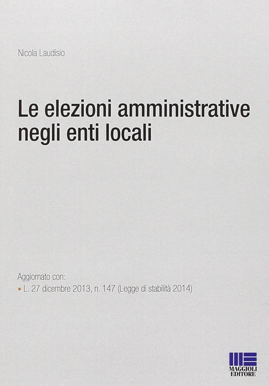 Le elezioni amministrative negli enti locali - Monica Laudisio,Nicola Laudisio - copertina