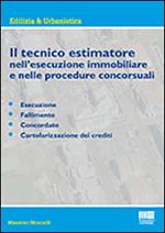 Il tecnico estimatore nell'esecuzione immobiliare e nelle procedure concorsuali