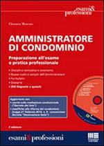 Amministratore di condominio. Preparazione all'esame e pratica professionale. Con CD-ROM