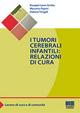 I tumori cerebrali infantili: relazioni di cura - Rosapia L. Grotta,Massimo Papini,Debora Tringali - copertina