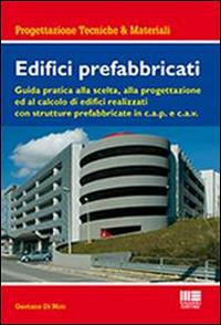 Edifici prefabbricati. Guida pratica alla scelta, alla progettazione ed al calcolo di strutture in cemento armato c.a.v. e c.a.p. - Gaetano Di Niro - copertina