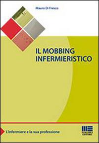 Il mobbing infermieristico - Mauro Di Fresco - copertina