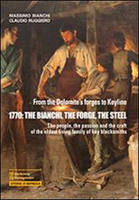 1770. The Bianchi, the forge, the steel - Massimo Bianchi,Claudio Ruggiero - copertina