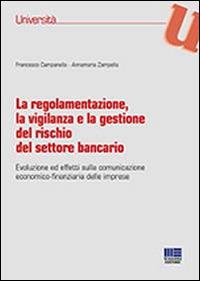La regolamentazione, la vigilanza e la gestione del rischio del settore bancario - Francesco Campanella,Annamaria Zampanella - copertina