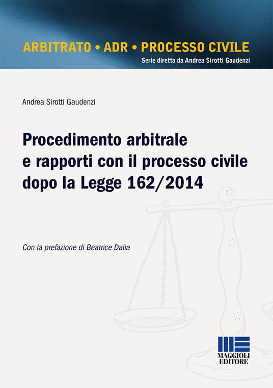 Procedimento arbitrale e rapporti con il processo civile dopo la Legge 162/2014 - Andrea Sirotti Gaudenzi - copertina