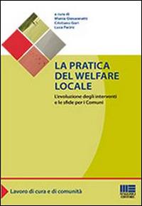 La pratica del welfare locale. L'evoluzione degli interventi e le sfide per i comuni - Monia Giovannetti,Cristiano Gori,Luca Pacini - copertina