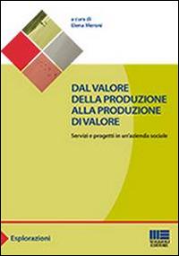 Dal valore della produzione alla produzione di valore. Servizi e progetti in un'azienda sociale - copertina