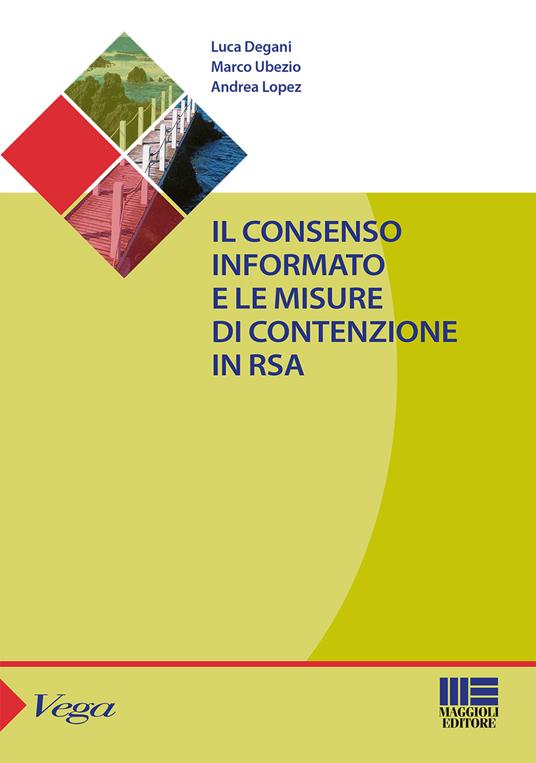 Il consenso informato e le misure di contenzione in RSA - Luca Degani,Marco Ubezio,Andrea Lopez - copertina