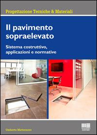 Il pavimento sopraelevato. Sistema costruttivo, applicazioni e normative - Umberto Matterazzo - copertina