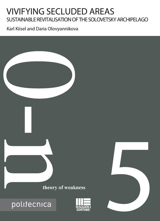 Vivifying secluded areas. Sustainable revitalisation of the Solovetsky archipelago - Karl Kiisel,Daria Olovyannikova - copertina