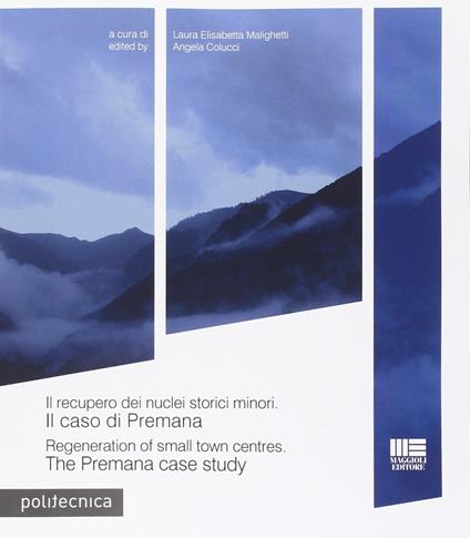 Il recupero dei nuclei storici minori. Il caso di Premana. Ediz. italiana e inglese - copertina