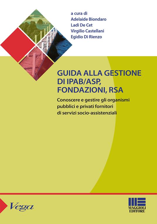 Guida alla gestione di IPAB-ASP, fondazioni, rsa. Conoscere e gestire gli organismi pubblici e privati fornitori di servizi socio-assistenziali - copertina
