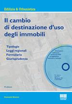 Il cambio di destinazione d'uso degli immobili. Tipologie, leggi regionali, formulario, giurisprudenza. Con CD-ROM