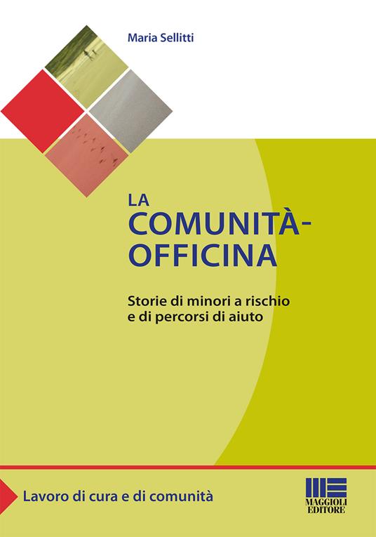 La comunità-officina. Storie di minori a rischio e di percorsi di aiuto - Maria Sellitti - copertina