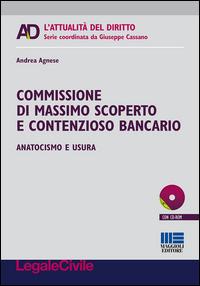 Commissione di massimo scoperto e contenzioso bancario. Anatocismo e usura. Con CD-ROM - Andrea Agnese - copertina