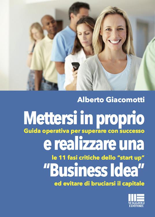 Mettersi in proprio e realizzare una «business idea» - Alberto Giacomotti - ebook