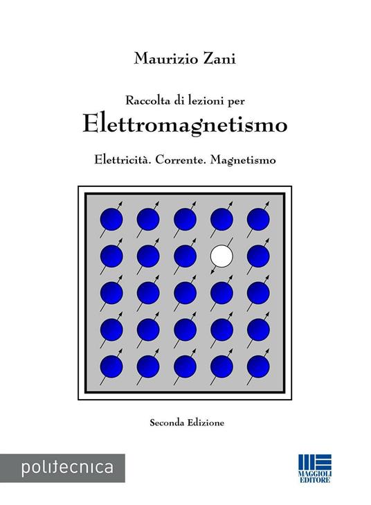 Raccolta di lezioni per elettromagnetismo. Elettricità. Corrente. Magnetismo - Maurizio Zani - copertina