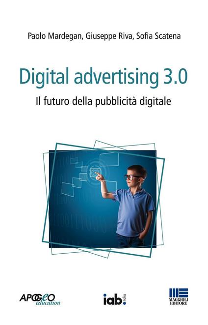 Digital advertising 3.0. Il futuro della pubblicità digitale - Paolo Mardegan,Giuseppe Riva,Sofia Scatena - copertina