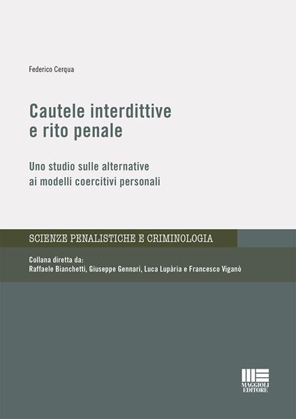 Cautele interdittive e rito penale. Uno studio sulle alternative ai modelli coercitivi personali - Federico Cerqua - copertina