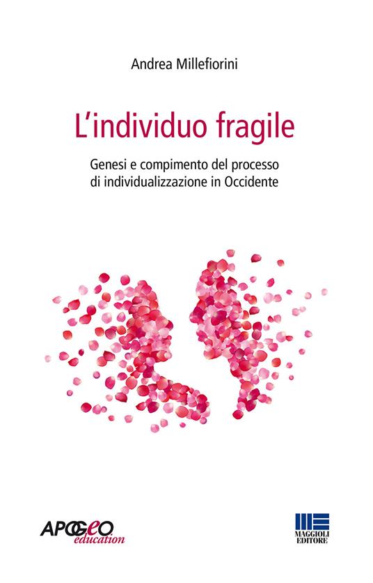 L' individuo fragile. Genesi e compimento del processo di individualizzazione in Occidente - Andrea Millefiorini - copertina