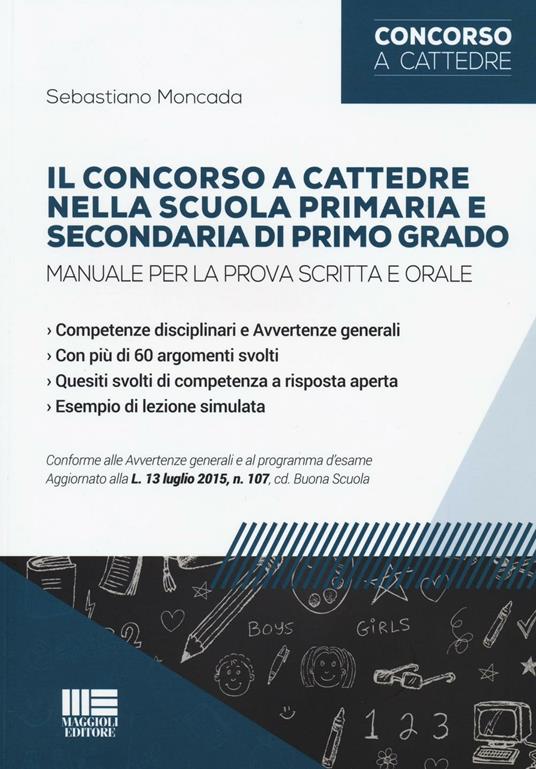 Il concorso a cattedre nella scuola primaria e secondaria di primo grado. Manuale per la prova scritta e orale - Sebastiano Moncada - copertina