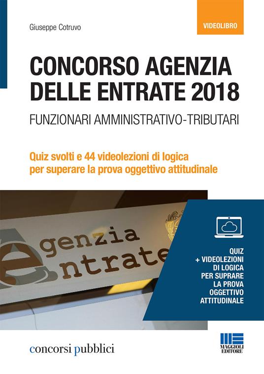 Concorso Agenzia delle entrate 2018. Funzionari amministrativo-tributari. Quiz svolti e 44 videolezioni di logica per superare la prova oggettivo attitudinale. DVD. Con libro - Giuseppe Cotruvo - copertina