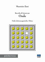 Raccolta di lezioni per onde. Onde elettromagnetiche. Ottica