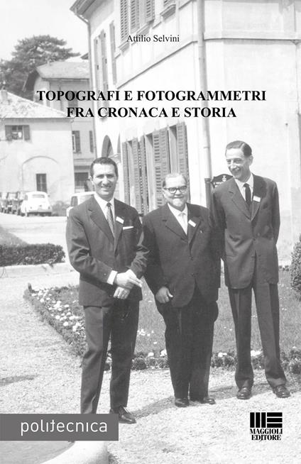Topografi e fotogrammetri fra cronaca e storia - Attilio Selvini - copertina
